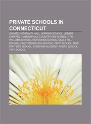 Private schools in Connecticut Choate Rosemary Hall, Hopkins School, Loomis Chaffee, Hamden Hall Country Day School, The Williams School,1156862655,9781156862650