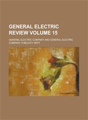 General Electric Review Volume 15,1236955781,9781236955784