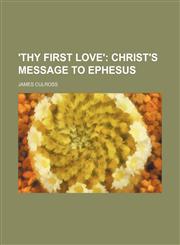 'Thy first love';  Christ's message to Ephesus,1236461843,9781236461841