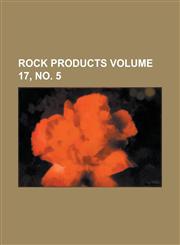 Rock Products Volume 17, no. 5,1234176998,9781234176990