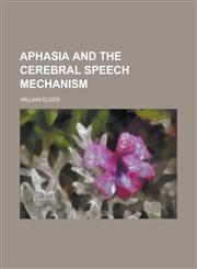 Aphasia and the Cerebral Speech Mechanism,1151893757,9781151893758