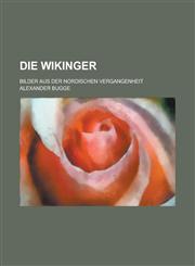 Die Wikinger; Bilder Aus Der Nordischen Vergangenheit,1155025865,9781155025865