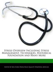 Stress Overview Including Stress Management, Techniques, Historical Foundation and Many More,1276160283,9781276160285