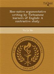 Non-native argumentative writing by Vietnamese learners of English A contrastive study.,1249060141,9781249060147