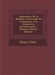 Application de La Methode Vectorielle de Grassmann a la Geometrie Infinitesimale,1287359922,9781287359920