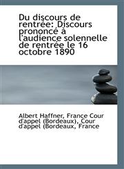 Du discours de rentrée Discours prononcé à l'audience solennelle de rentrée le 16 octobre 1890,1113368802,9781113368805