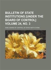Bulletin of State Institutions [under the Board of Control] Volume 24, no. 3,1154498867,9781154498868