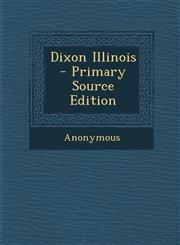Dixon Illinois - Primary Source Edition,1293231452,9781293231456