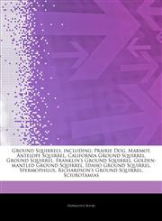 Articles On Ground Squirrels, including Prairie Dog, Marmot, Antelope Squirrel, California Ground Squirrel, Ground Squirrel, Franklin's Ground Squirrel, Golden-mantled Ground Squirrel, Idaho Ground Squirrel, Spermophilus,1243383666,9781243383662
