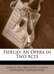 Fidelio An Opera in Two Acts,1141354373,9781141354375