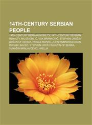 14th-century Serbian people 14th-century Serbian nobility, 14th-century Serbian royalty, Miloš Obilić, Vuk Branković,1155137272,9781155137278
