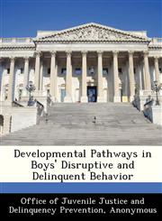 Developmental Pathways in Boys' Disruptive and Delinquent Behavior,1288304501,9781288304509