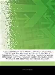 Articles On Populated Places In Famagusta District, including Famagusta, Rizokarpaso, Ayia Napa, Kornokipos, Paralimni, Vasili, Enkomi, Varosha, Famagusta, Akhna, Lefkoniko, Liopetri, Trikomo, Cyprus, Frenaros, Ayios Nikolaos, Sba,1242874720,9781242874727