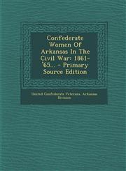 Confederate Women of Arkansas in the Civil War 1861-'65... - Primary Source Edition,1294376977,9781294376972