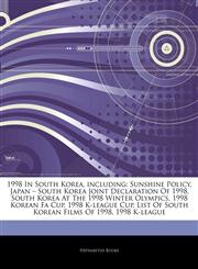 Articles On 1998 In South Korea, including Sunshine Policy, Japan â€" South Korea Joint Declaration Of 1998, South Korea At The 1998 Winter Olympics, 1998 Korean Fa Cup, 1998 K-league Cup, List Of South Korean Films Of 1998, 1998 K-league,1243186089,9781243186089