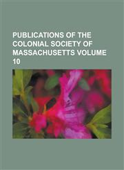 Publications of the Colonial Society of Massachusetts Volume 10,1234186071,9781234186074