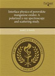 Interface physics of perovskite manganese oxides A polarized x-ray spectroscopy and scattering study.,1243533943,9781243533944