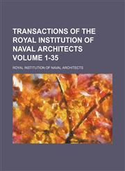 Transactions of the Royal Institution of Naval Architects Volume 1-35,1236552539,9781236552532