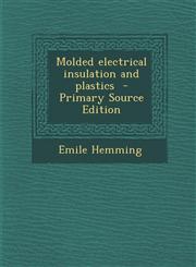 Molded Electrical Insulation and Plastics - Primary Source Edition,128783017X,9781287830177