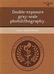 Double-exposure gray-scale photolithography.,1248969278,9781248969274