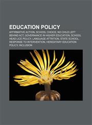 Education policy Affirmative action, School choice, No Child Left Behind Act, Governance in higher education, School head lice policy,1156451760,9781156451762