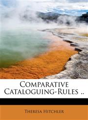 Comparative Cataloguing-Rules ..,1241262748,9781241262747