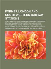 Former London and South Western Railway stations London Waterloo station, Clapham Junction railway station, Plymouth railway station,123306195X,9781233061952