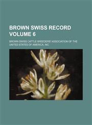 Brown Swiss record Volume 6,1130725952,9781130725957