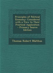 Principles of Political Economy Considered with a View to Their Practical Application - Primary Source Edition,1294819399,9781294819394
