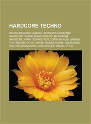 Hardcore techno Hardcore music genres, Hardcore musicians, Hardcore techno music groups, Breakbeat hardcore, Atari Teenage Riot, Lords of Acid,1233169521,9781233169528