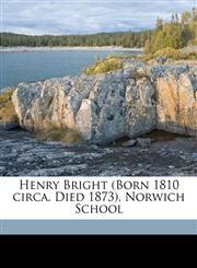 Henry Bright (Born 1810 circa. Died 1873), Norwich School,117844418X,9781178444186