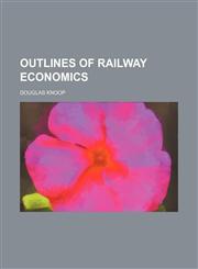 Outlines of Railway Economics,1150831677,9781150831676