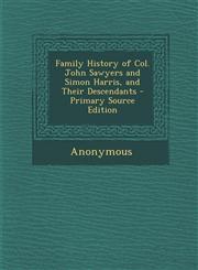 Family History of Col. John Sawyers and Simon Harris, and Their Descendants - Primary Source Edition,1295702088,9781295702084