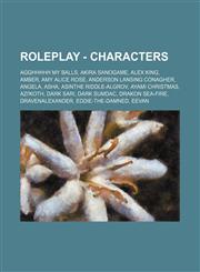 RolePlay - Characters AGGHHHHH MY BALLS, Akira Sanogame, Alex King, Amber, Amy Alice Rose, Anderson Lansing Conagher, Angela, Asha, Asinthe Riddle-Algrov, Ayami Christmas, Azi'koth, Dark Sari, Dark Sumdac, Drakon Sea-Fire, DravenAlexander, Eddie-The-Damn,1234738007,9781234738006