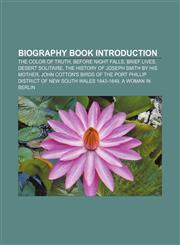 Biography book Introduction The Color of Truth, Before Night Falls, Brief Lives, Desert Solitaire, The History of Joseph Smith by His Mother,1232460907,9781232460909