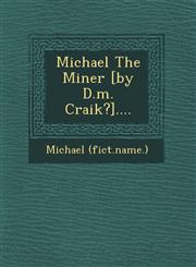 Michael The Miner [by D.m. Craik?]....,1249650887,9781249650881