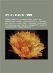 Idea - Cartoons Enemies, Parodies, Summons, Video Games, Who Framed Roger Rabbit, Chinese Fake-Outs, Chipmunks and Chipettes' Disney F,1234846217,9781234846213