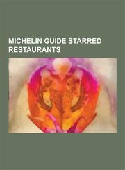 Michelin Guide Starred Restaurants Eiffel Tower, Peter Luger Steak House, Mandarin Oriental Hyde Park, London, Mandarin Oriental, Hong Kong,1233145266,9781233145263