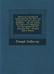 Historical and Political Reflections on the Rise and Progress of the American Rebellion ... by the Author of Letters to a Nobleman, on the Conduct of,1287780164,9781287780168