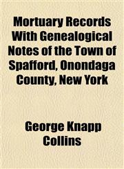 Mortuary Records With Genealogical Notes of the Town of Spafford, Onondaga County, New York,1153044072,9781153044073