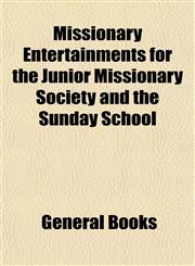 Missionary Entertainments for the Junior Missionary Society and the Sunday School,1153038528,9781153038522