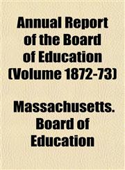 Annual Report of the Board of Education (Volume 1872-73),1155007425,9781155007427