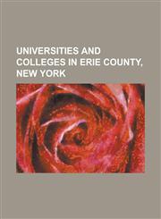 Universities and Colleges in Erie County, New York Bryant & Stratton College, Buffalo State College, Canisius College, D'Youville College, Daemen Col,1230830669,9781230830667