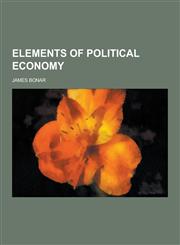 Elements of Political Economy,1230261257,9781230261256
