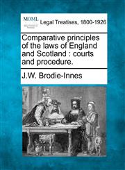 Comparative principles of the laws of England and Scotland courts and procedure.,1240137753,9781240137756
