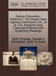 Delong Corporation, Petitioner, v. the Oregon State Highway Commission, Etc., et al. U.S. Supreme Court Transcript of Record with Supporting Pleadings,1270576097,9781270576099