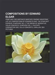 Compositions by Edward Elgar Pomp and Circumstance Marches, Enigma Variations, List of compositions by Edward Elgar, The Starlight Express,1157031412,9781157031413