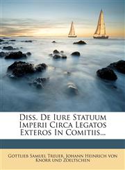 Diss. de Iure Statuum Imperii Circa Legatos Exteros in Comitiis...,127202847X,9781272028473