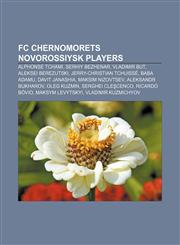 FC Chernomorets Novorossiysk players Alphonse Tchami, Serhiy Bezhenar, Vladimir But, Aleksei Berezutski, Jerry-Christian Tchuissé, Baba Adamu,1155835166,9781155835167