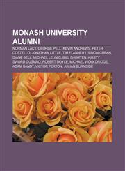 Monash University alumni Norman Lacy, George Pell, Kevin Andrews, Peter Costello, Jonathan Little, Tim Flannery, Simon Crean, Diane Bell,1155564758,9781155564753